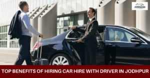 Read more about the article Top Benefits of Hiring Car Hire with Driver in Jodhpur – Jodhana Taxi Services