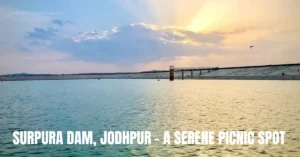 Read more about the article Surpura Dam Jodhpur – Best Spot for Peaceful Outings with Jodhana Taxi Services