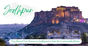 Read more about the article Top-Rated Taxi Service in Jodhpur for Safe & Comfortable Rides – Jodhana Taxi Services