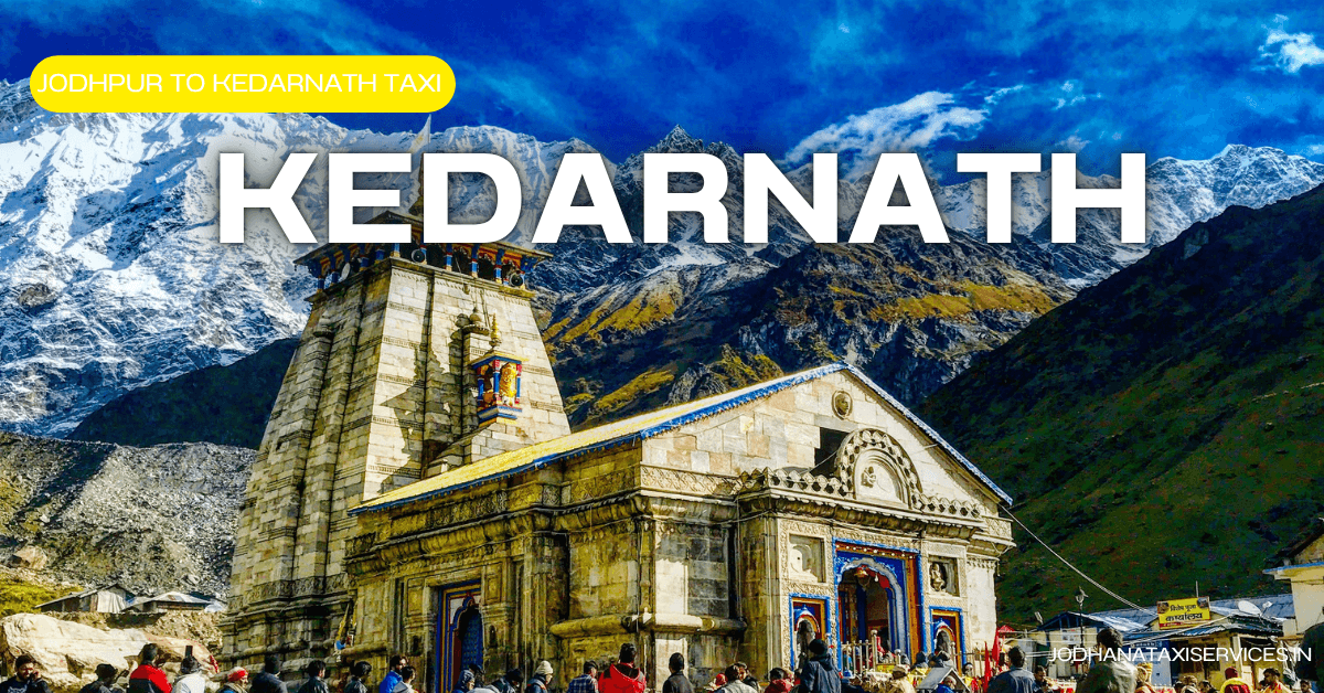 You are currently viewing Best Jodhpur to Kedarnath Cab Service with Driver | Jodhana Taxi Services