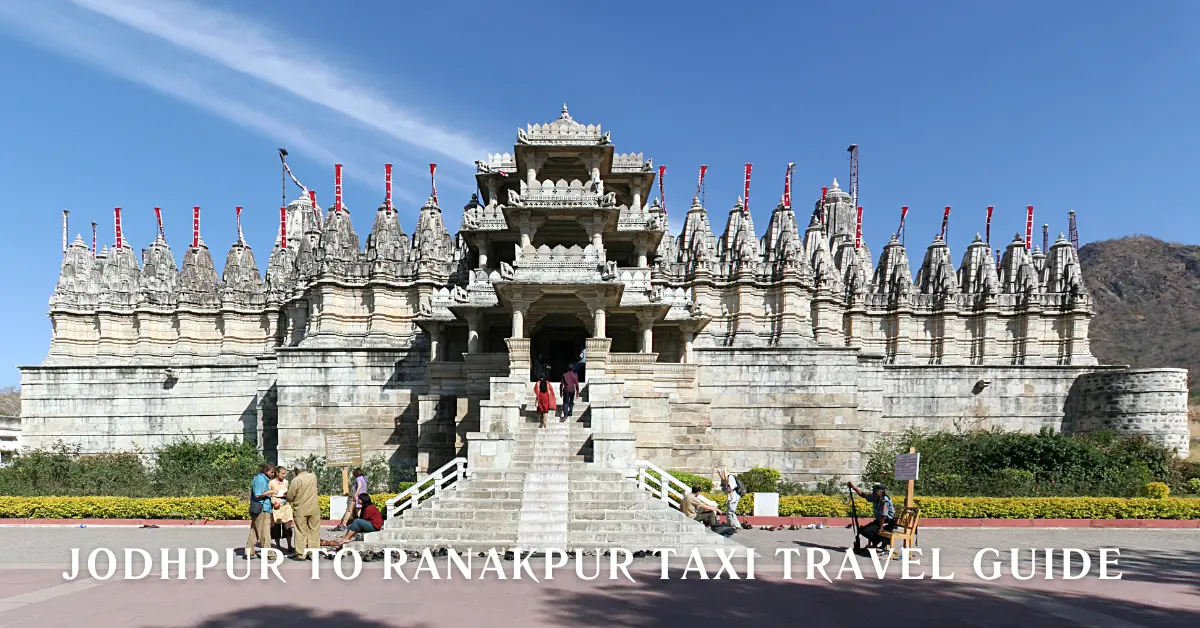 You are currently viewing Jodhpur to Ranakpur Taxi Travel Guide – Fare, Distance, Route & Booking