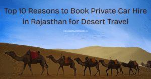 Read more about the article Top 10 Reasons to Book Private Car Hire in Rajasthan for Desert Travel